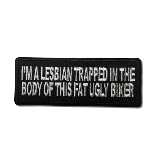 I'm A Lesbian Trapped In The Body of This Fat Ugly Biker Patch - PATCHERS Iron on Patch