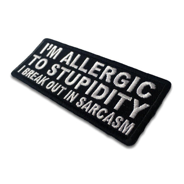 I'm Allergic To Stupidity I Break Out In Sarcasm Patch - PATCHERS Iron on Patch