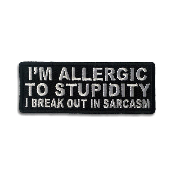 I'm Allergic To Stupidity I Break Out In Sarcasm Patch - PATCHERS Iron on Patch