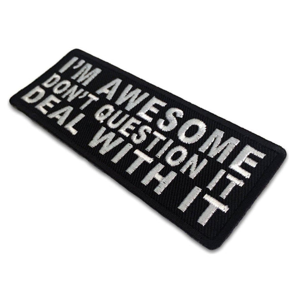 I'm Awesome Don't Question It Deal With It Patch - PATCHERS Iron on Patch