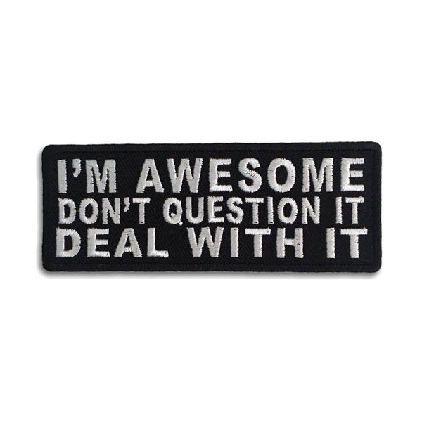 I'm Awesome Don't Question It Deal With It Patch - PATCHERS Iron on Patch