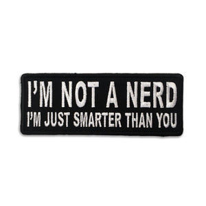 I'm Not A Nerd I'm Just Smarter Than You Patch - PATCHERS Iron on Patch