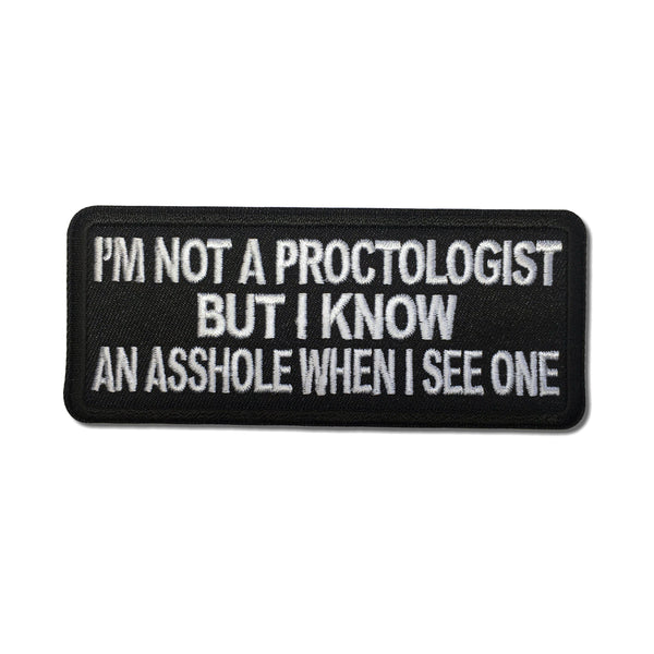 I'm Not A Proctologist But I Know An Asshole When I See One Patch - PATCHERS Iron on Patch