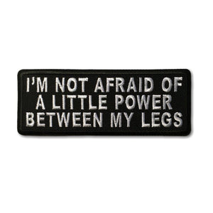 I'm Not Afraid Of A Little Power Between My Legs Patch - PATCHERS Iron on Patch