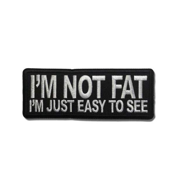I'm Not Fat I'm Just Easy to See Patch - PATCHERS Iron on Patch