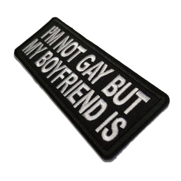 I'm Not Gay but My Boyfriend Is Patch - PATCHERS Iron on Patch