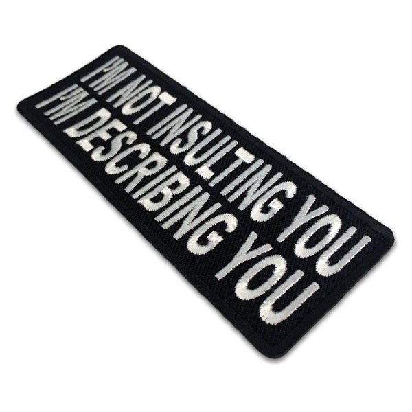 I'm Not Insulting You I'm Describing You Patch - PATCHERS Iron on Patch