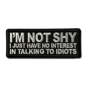 I'm Not Shy I Just Have No Interest in Talking to Idiots Patch - PATCHERS Iron on Patch