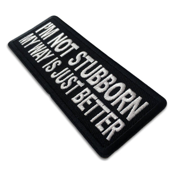 I'm Not Stubborn My Way is Just Better Patch - PATCHERS Iron on Patch