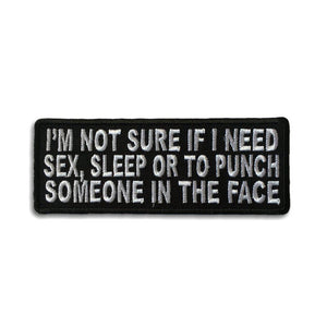 I'm Not Sure If I Need Sex Sleep or To Punch Someone In The Face Patch - PATCHERS Iron on Patch