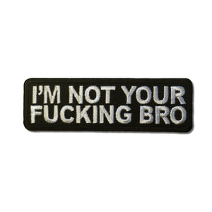 I'm Not Your Fucking Bro Patch - PATCHERS Iron on Patch