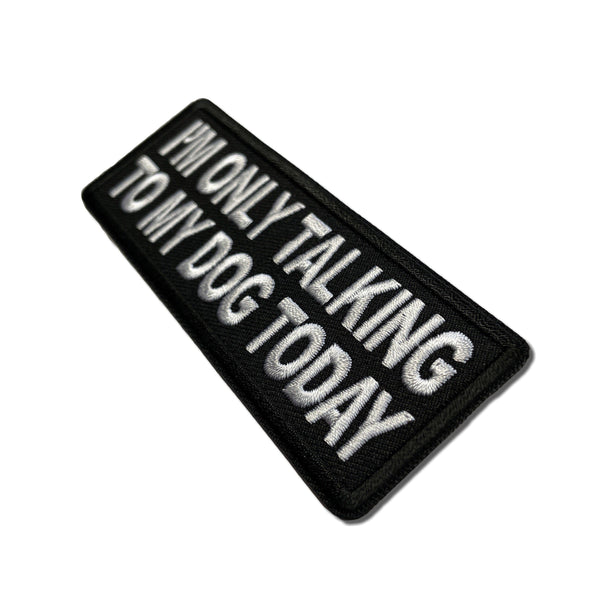 I'm Only Talking to My Dog Today Patch - PATCHERS Iron on Patch