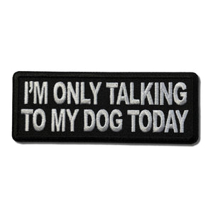 I'm Only Talking to My Dog Today Patch - PATCHERS Iron on Patch