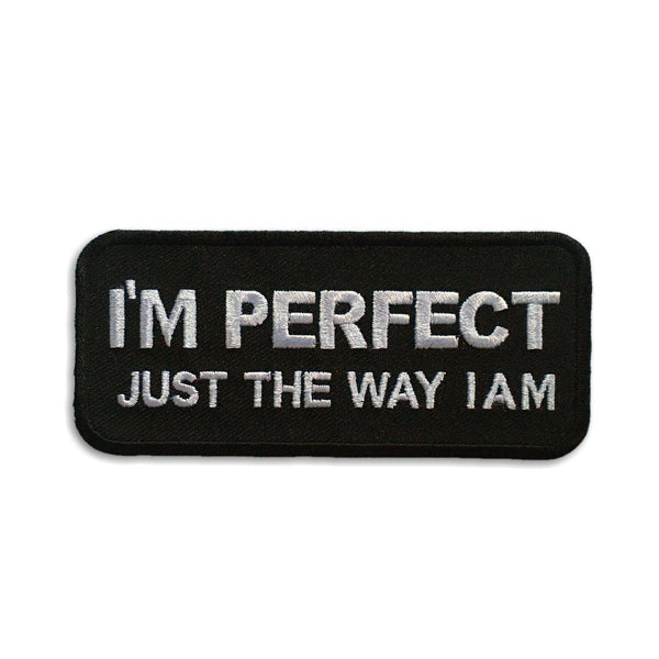 I'm Perfect Just The Way I Am Patch - PATCHERS Iron on Patch
