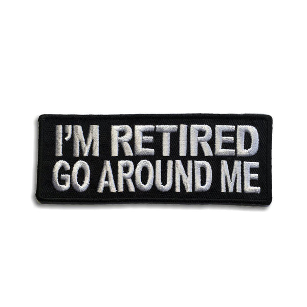 I'm Retired Go Around Me Patch - PATCHERS Iron on Patch