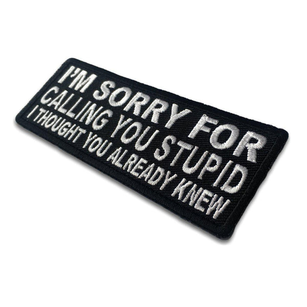 I'm Sorry For Calling You Stupid I Thought You Already Knew Patch - PATCHERS Iron on Patch