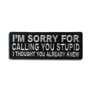 I'm Sorry For Calling You Stupid I Thought You Already Knew Patch - PATCHERS Iron on Patch