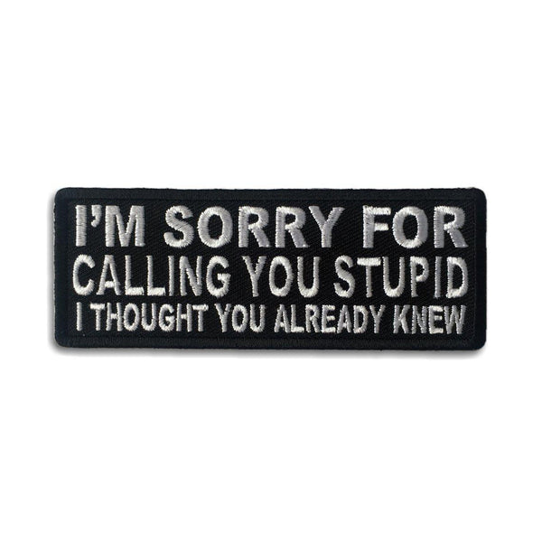 I'm Sorry For Calling You Stupid I Thought You Already Knew Patch - PATCHERS Iron on Patch