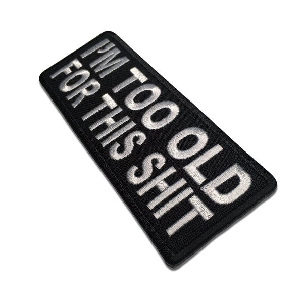 I'm Too Old For This Shit Patch - PATCHERS Iron on Patch