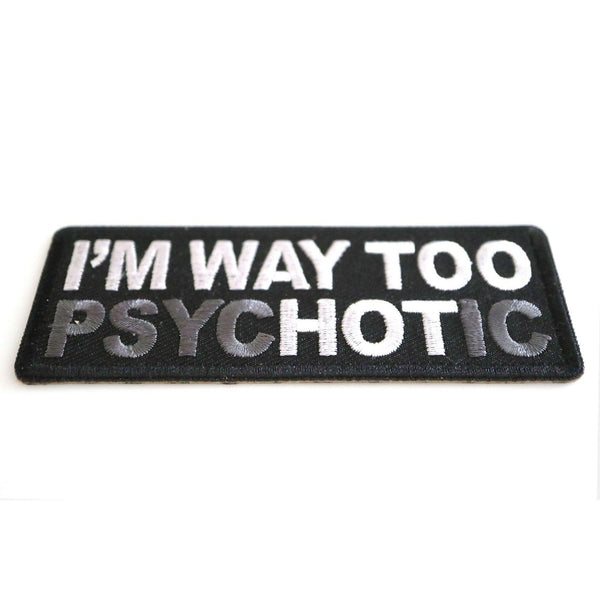 I'm Way too Psychotic Patch - PATCHERS Iron on Patch