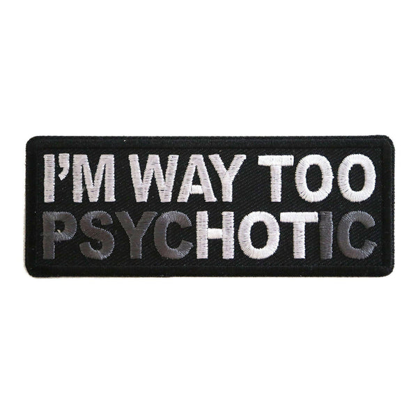 I'm Way too Psychotic Patch - PATCHERS Iron on Patch