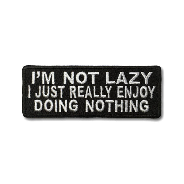 I'm not Lazy I just really Enjoy doing Nothing Patch - PATCHERS Iron on Patch