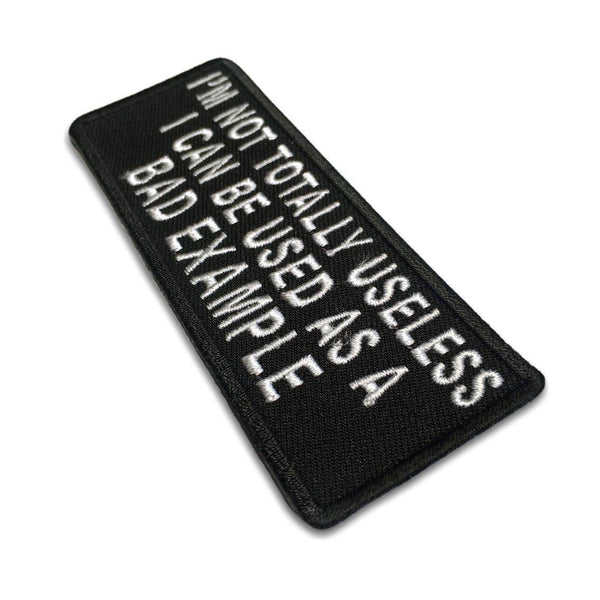 I'm not totally useless I can be used as a Bad Example Iron Sew on Biker Patch - PATCHERS Iron on Patch