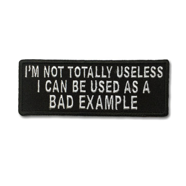 I'm not totally useless I can be used as a Bad Example Iron Sew on Biker Patch - PATCHERS Iron on Patch