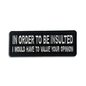In Order to Be Insulted I would have to Value your Opinion Patch - PATCHERS Iron on Patch
