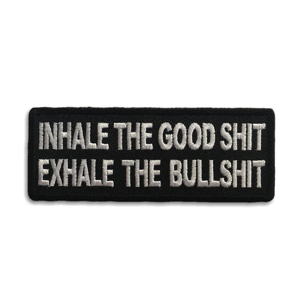 Inhale the Good Shit Exhale The Bullshit Patch - PATCHERS Iron on Patch