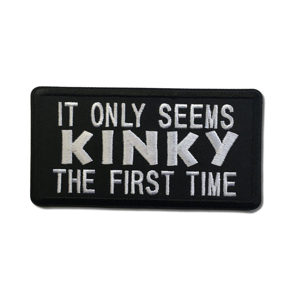 It Only Seems Kinky The First Time Patch - PATCHERS Iron on Patch