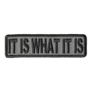It is What it Is Black Grey Iron on Sew on Sayings Biker Patch - PATCHERS Iron on Patch