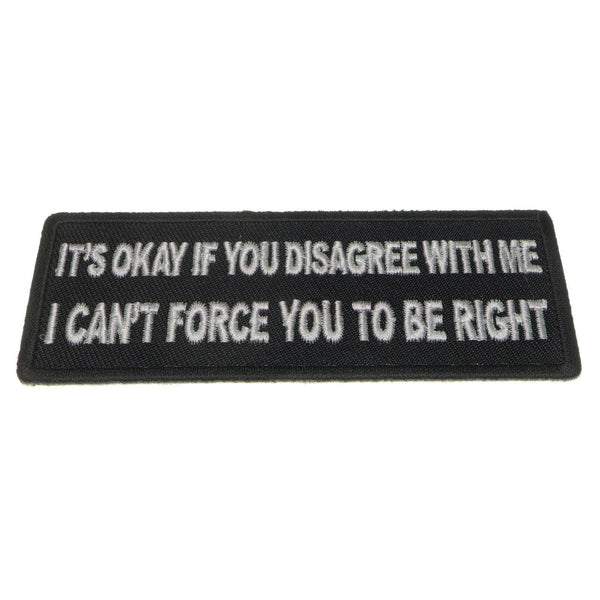 It's Okay if You Disagree with Me I can't Force You to Be Right Patch - PATCHERS Iron on Patch