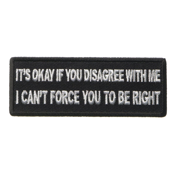 It's Okay if You Disagree with Me I can't Force You to Be Right Patch - PATCHERS Iron on Patch