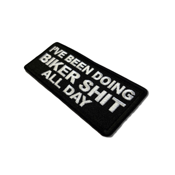 I've Been Doing Biker Shit All Day Patch - PATCHERS Iron on Patch