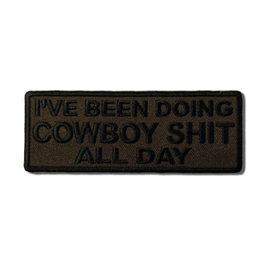 I've Been Doing Cowboy Shit All Day Patch - PATCHERS Iron on Patch