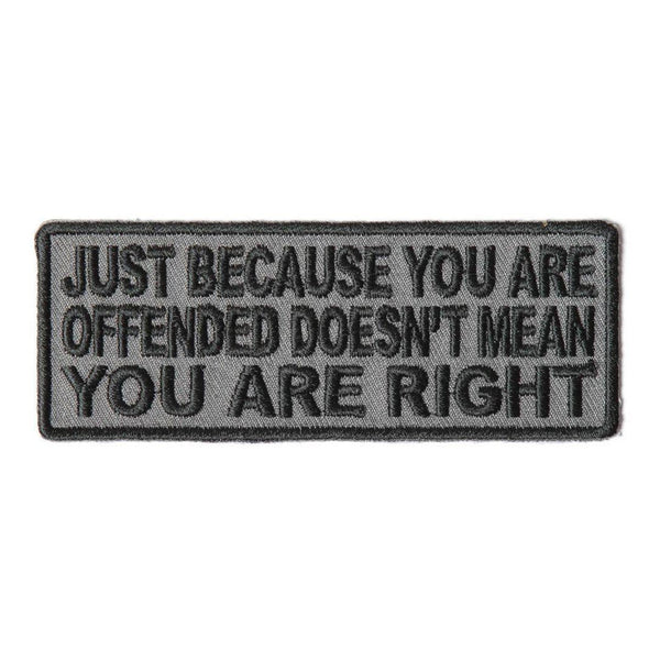 Just Because You Are Offended Doesn't Mean You're Right Patch - PATCHERS Iron on Patch