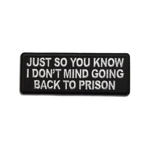 Just So You Know I don't Mind Going Back to Prison Patch - PATCHERS Iron on Patch