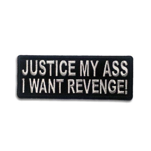 Justice My Ass I Want Revenge Patch - PATCHERS Iron on Patch