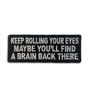 Keep Rolling your Eyes Maybe You'll find a Brain Iron Sew on Biker Patch - PATCHERS Iron on Patch