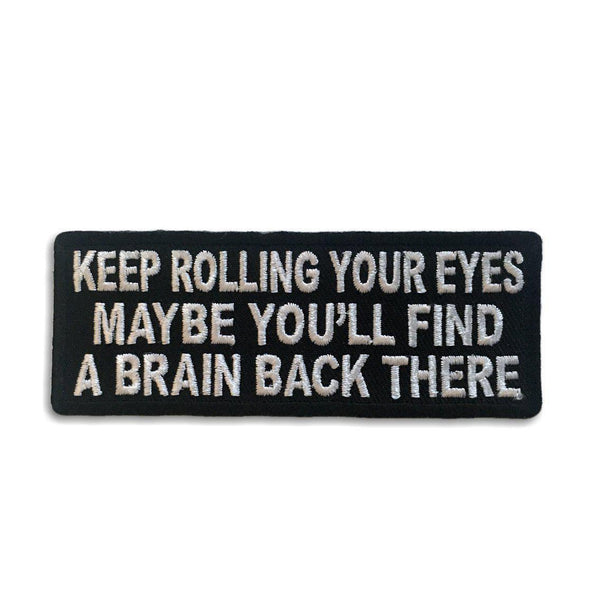 Keep Rolling your Eyes Maybe You'll find a Brain Iron Sew on Biker Patch - PATCHERS Iron on Patch