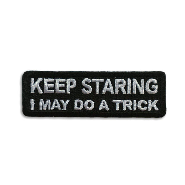 Keep Staring I May Do A Trick Patch - PATCHERS Iron on Patch