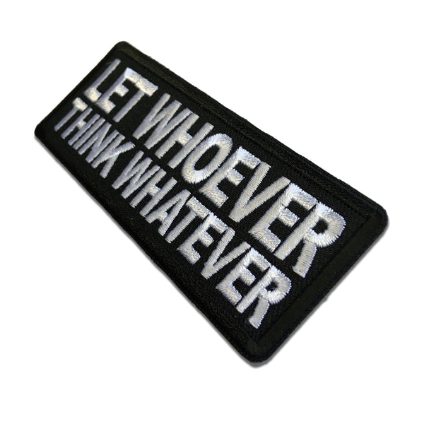 Let Whoever Think Whatever Patch - PATCHERS Iron on Patch