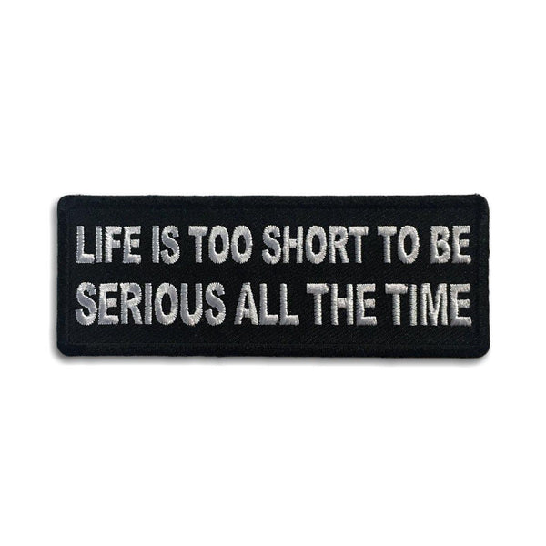 Life is Too Short To Be Serious All The Time Patch - PATCHERS Iron on Patch