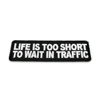 Life is Too Short to Wait In Traffic Patch - PATCHERS Iron on Patch