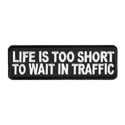 Life is Too Short to Wait In Traffic Patch - PATCHERS Iron on Patch