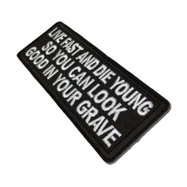 Live Fast and Die Young So You Can Look Good in your Grave Patch - PATCHERS Iron on Patch