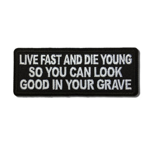 Live Fast and Die Young So You Can Look Good in your Grave Patch - PATCHERS Iron on Patch