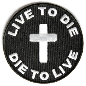 Live To Die To Live Christian Patch - PATCHERS Iron on Patch