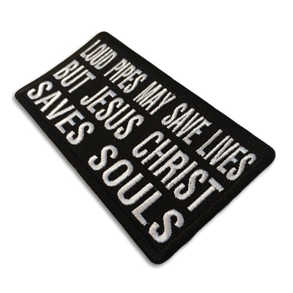 Loud Pipes May Save Lives But Jesus Christ Saves Souls Patch - PATCHERS Iron on Patch